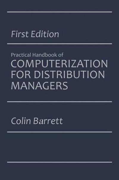 Cover for Colin Barrett · The Practical Handbook of Computerization for Distribution Managers (Paperback Book) [Softcover reprint of the original 1st ed. 1987 edition] (2012)