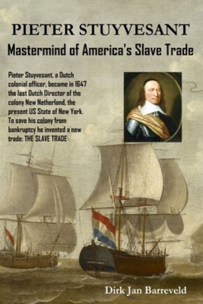 Cover for Dirk Barreveld · PIETER STUYVESANT - Mastermind of America's Slave Trade (Book) (2022)