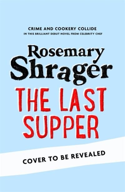 The Last Supper: The irresistible debut novel where cosy crime and cookery collide! - Prudence Bulstrode - Rosemary Shrager - Boeken - Little, Brown Book Group - 9781472135346 - 24 februari 2022