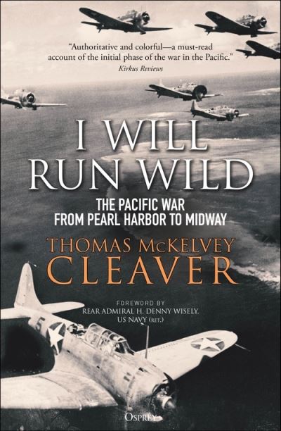 Cover for Thomas McKelvey Cleaver · I Will Run Wild: The Pacific War from Pearl Harbor to Midway (Taschenbuch) (2021)