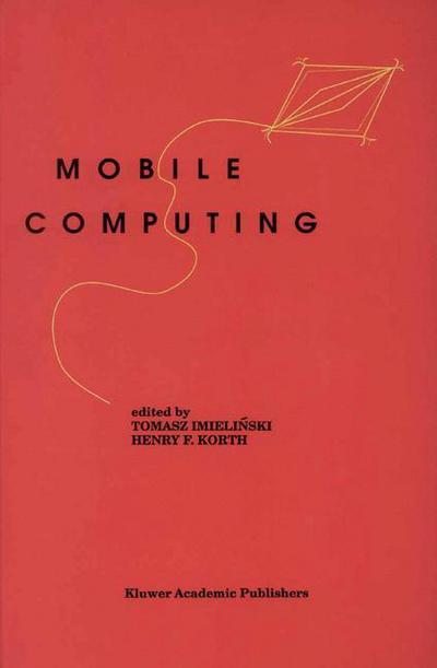 Mobile Computing - the Springer International Series in Engineering and Computer Science - Tomasz Imielinski - Kirjat - Springer-Verlag New York Inc. - 9781475770346 - torstai 28. maaliskuuta 2013