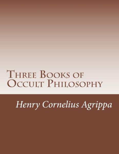 Cover for Henry Cornelius Agrippa · Three Books of Occult Philosophy (Paperback Book) (2012)