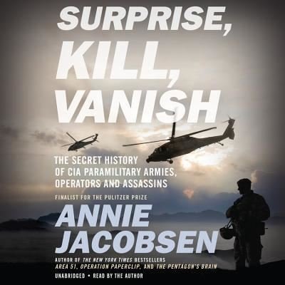 Cover for Annie Jacobsen · Surprise, Kill, Vanish : The Secret History of CIA Paramilitary Armies, Operators, and Assassins (CD) (2019)