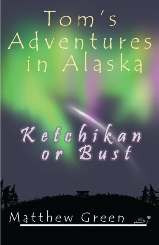 Cover for Matthew Green · Ketchikan or Bust (Tom's Adventures in Alaska) (Paperback Book) (2012)