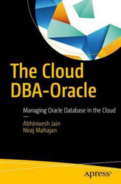 The Cloud DBA-Oracle: Managing Oracle Database in the Cloud - Abhinivesh Jain - Books - APress - 9781484226346 - March 2, 2017