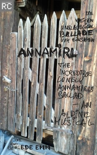 Die Weithin Unglaubliche Ballade Vom Einsamen Annamirl - the Incredible Lonely Annamirls Ballad, an Alpine Musical - Ede Emm - Bücher - CreateSpace Independent Publishing Platf - 9781489528346 - 25. Juli 2013
