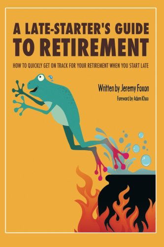 Cover for Jeremy Foxon · A Late-starter's Guide to Retirement: How to Quickly Get on Track for Your Retirement when You Start Late (Paperback Book) (2014)