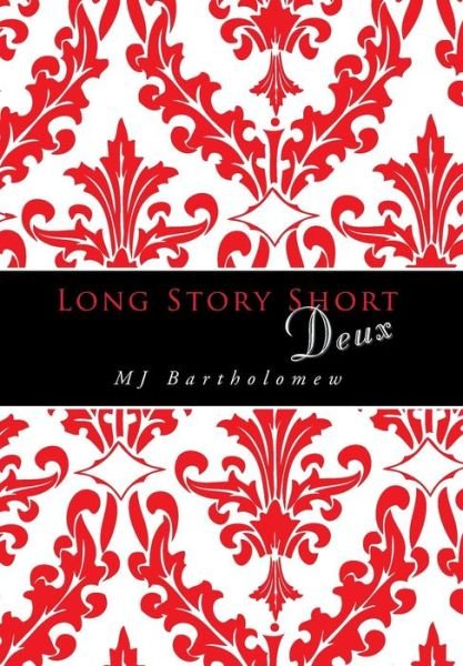 Long Story Short Deux - Mj Bartholomew - Livros - Xlibris Corporation - 9781493149346 - 8 de agosto de 2014