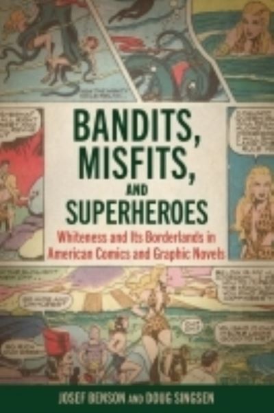Cover for Josef Benson · Bandits, Misfits, and Superheroes: Whiteness and Its Borderlands in American Comics and Graphic Novels (Paperback Book) (2022)