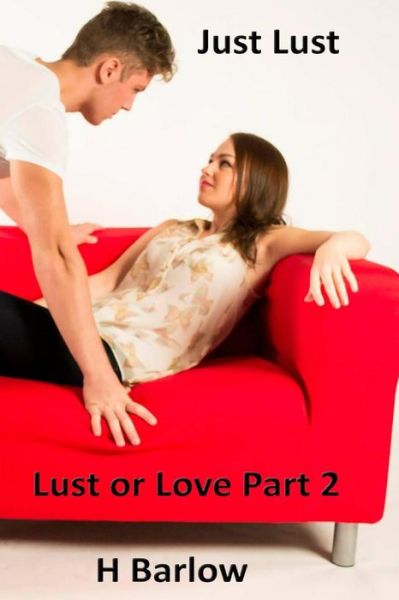 Cover for H Barlow · Just Lust ( Lust or Love Part 2) (Volume 2) (Paperback Book) (2014)