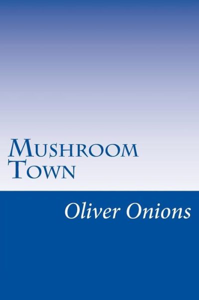 Cover for Oliver Onions · Mushroom Town (Paperback Book) (2014)