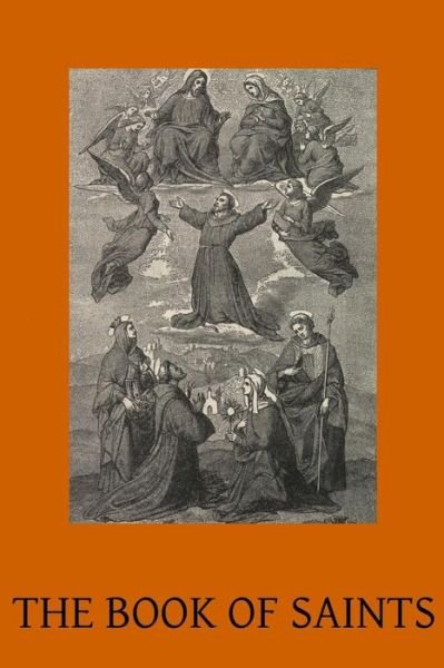 Cover for Benedictine Monks · The Book of Saints: a Dictionary of Servants of God Canonised by the Catholic Church Extracted from the Roman &amp; Other Martyrologies (Paperback Book) (2014)