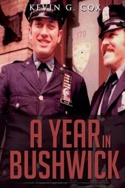 Cover for Kevin G Cox · A Year in Bushwick: a Cop's Story (Paperback Book) (2015)