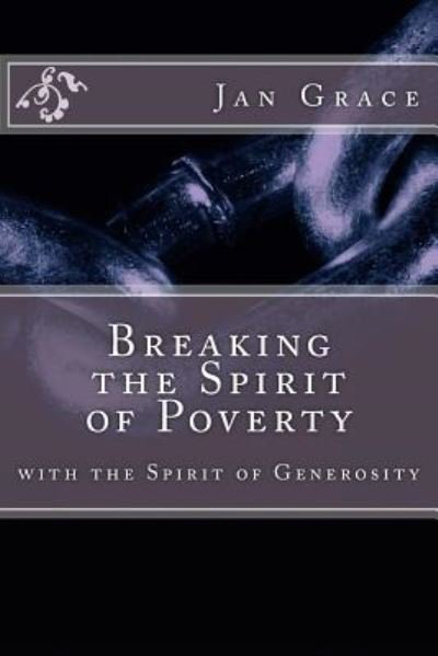 Cover for Jan Grace · Breaking the Spirit of Poverty with the Spirit of Generosity (Paperback Book) (2014)