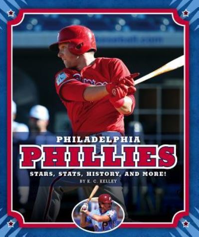 Cover for K C Kelley · Philadelphia Phillies Stars, Stats, History, and More! (Hardcover Book) (2019)