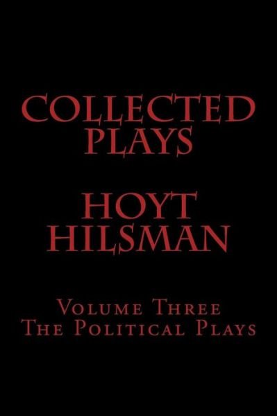 Cover for Hoyt Hilsman · Collected Plays Hoyt Hilsman: Volume Three: the Political Plays (Collected Plays of Hoyt Hilsman) (Volume 3) (Taschenbuch) (2014)
