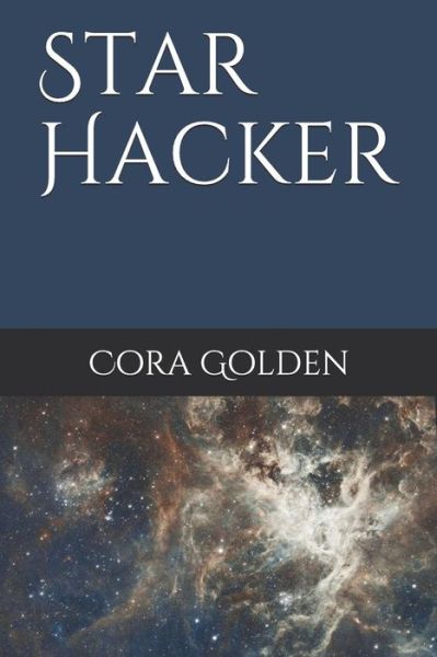 Cover for Cora Golden · Star Hacker (Paperback Book) (2019)