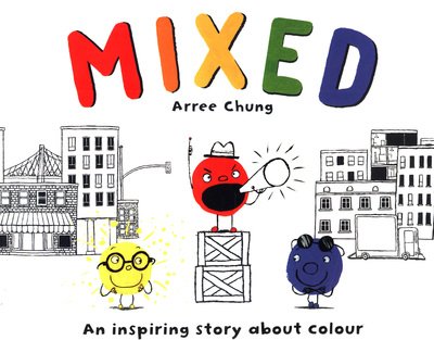 Cover for Arree Chung · Mixed: An Inspiring Story About Colour (Pocketbok) (2018)