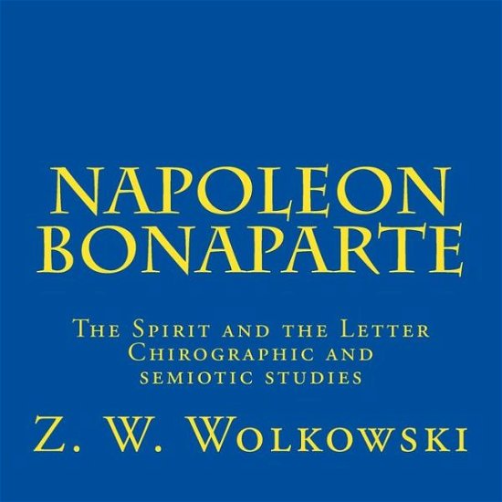 Cover for Z W Wolkowski · Napoleon Bonaparte: the Spirit and the Letter - Chirographic and Semiotic Studies (Taschenbuch) (2015)