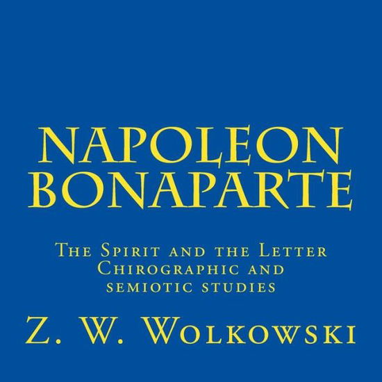 Cover for Z W Wolkowski · Napoleon Bonaparte: the Spirit and the Letter - Chirographic and Semiotic Studies (Paperback Book) (2015)