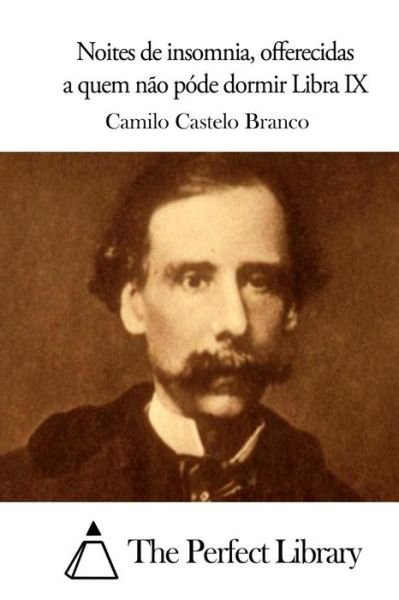 Cover for Camilo Castelo Branco · Noites De Insomnia, Offerecidas a Quem Nao Pode Dormir Libra Ix (Paperback Bog) (2015)
