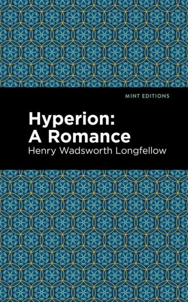 Hyperion: A Romance - Mint Editions - Henry Wadsworth Longfellow - Books - Graphic Arts Books - 9781513278346 - April 22, 2021