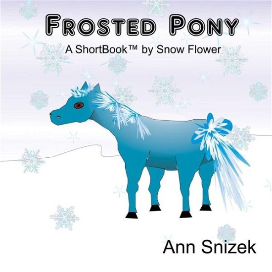 Cover for Ann Snizek · Frosted Pony: a Shortbook by Snow Flower (Pocketbok) (2015)