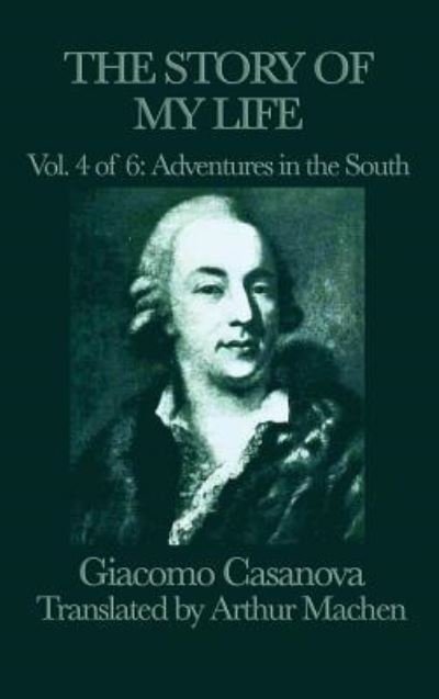 Cover for Giacomo Casanova · The Story of My Life Vol. 4 Adventures in the South (Gebundenes Buch) (2018)