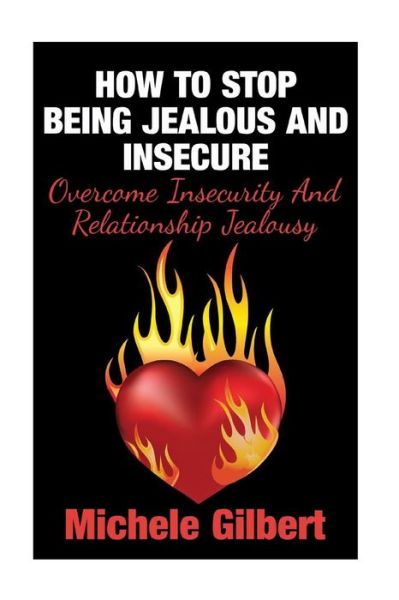 Cover for Michele Gilbert · How to Stop Being Jealous and Insecure: Overcome Insecurity and Relationship Jealousy (Pocketbok) (2015)