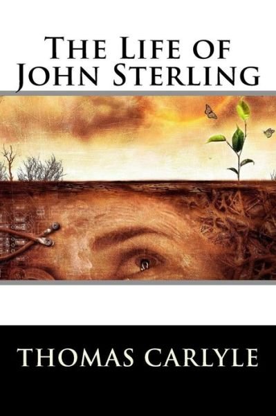 The Life of John Sterling - Thomas Carlyle - Livros - Createspace - 9781517382346 - 16 de setembro de 2015