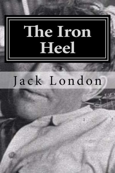 Iron Heel - Jack London - Bücher - CreateSpace Independent Publishing Platf - 9781522836346 - 19. Dezember 2015
