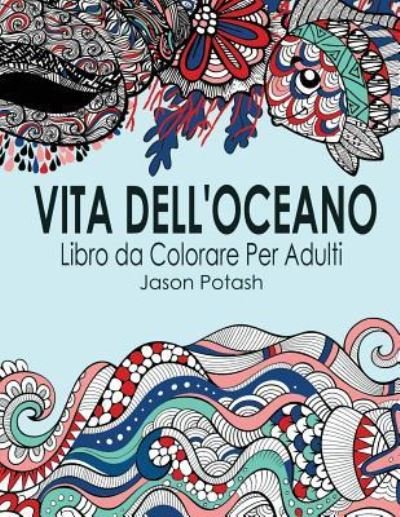 Cover for Jason Potash · Vita Dell Oceano Libro Da Colorare Per Adulti (Taschenbuch) (2016)