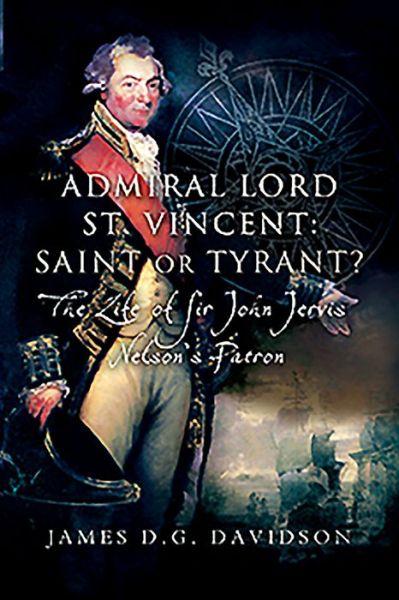 Cover for James D G Davidson · Admiral Lord St. Vincent - Saint or Tyrant?: The Life of Sir John Jervis, Nelson's Patron (Paperback Book) (2020)