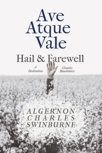 Cover for Algernon Charles Swinburne · Ave Atque Vale - Hail and Farewell (Paperback Book) (2021)