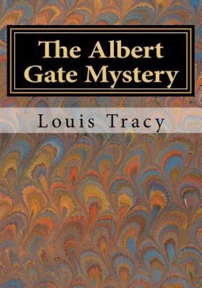Cover for Louis Tracy · The Albert Gate Mystery Being Further Adventures of Reginald Brett Barrister Detective (Paperback Book) (2016)