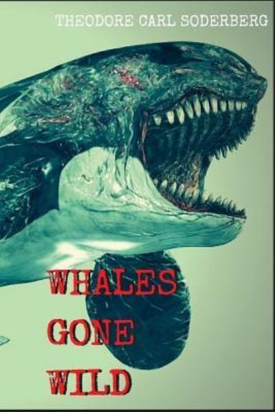 Theodore Soderberg · Whales Gone Wild (Paperback Bog) (2016)