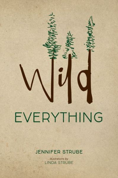 Cover for Jennifer Strube · Wild Everything (Book) (2019)