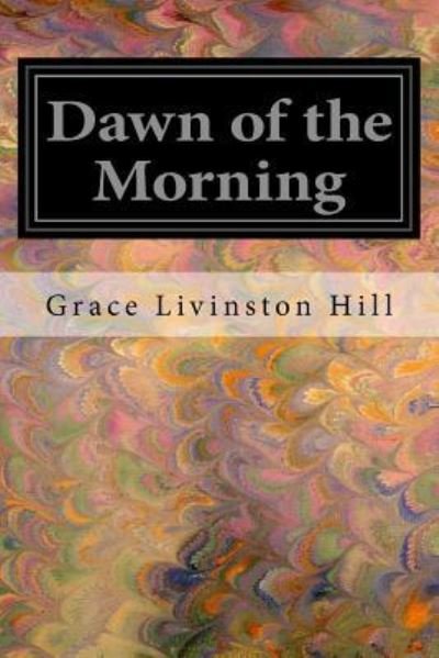 Cover for Grace Livingston Hill · Dawn of the Morning (Taschenbuch) (2016)