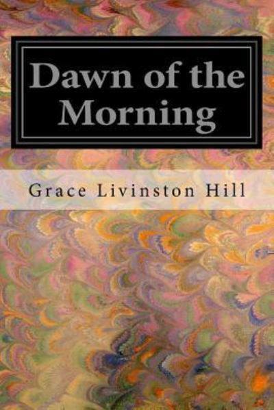 Cover for Grace Livingston Hill · Dawn of the Morning (Taschenbuch) (2016)