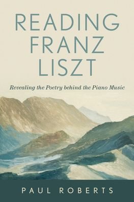 Cover for Paul Roberts · Reading Franz Liszt: Revealing the Poetry behind the Piano Music (Hardcover bog) (2022)