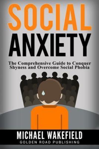 Social Anxiety - Michael Wakefield - Books - Createspace Independent Publishing Platf - 9781541170346 - December 17, 2016