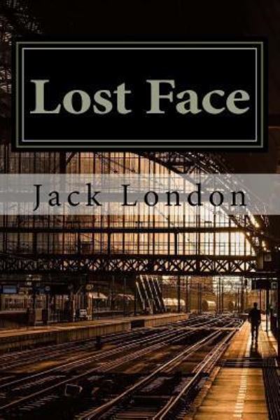 Lost Face - Jack London - Livros - Createspace Independent Publishing Platf - 9781541183346 - 17 de dezembro de 2016