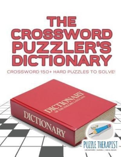 Cover for Puzzle Therapist · The Crossword Puzzler's Dictionary - Crossword 150+ Hard Puzzles to Solve! (Taschenbuch) (2017)