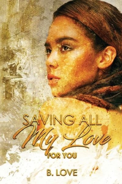 Cover for B. Love · Saving All My Love for You (Paperback Bog) (2017)