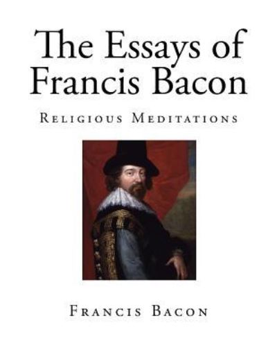 Cover for Sir Francis Bacon · The Essays of Francis Bacon (Paperback Book) (2017)