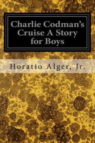 Cover for Alger, Jr., Horatio · Charlie Codman's Cruise A Story for Boys (Taschenbuch) (2017)