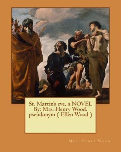 Cover for Mrs Henry Wood · St. Martin's Eve, a Novel by (Paperback Book) (2017)