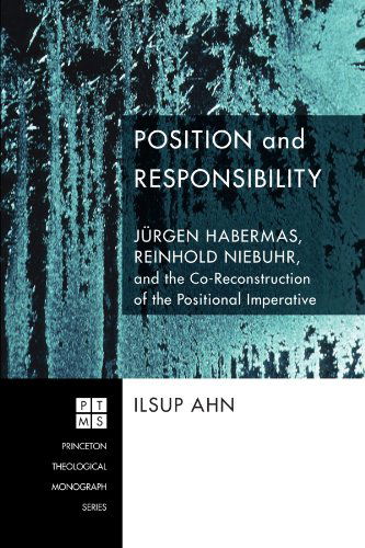 Cover for Ilsup Ahn · Position and Responsibility: Jürgen Habermas, Reinhold Niebuhr, and the Co-reconstruction of the Positional Imperative (Princeton Theological Monograph) (Paperback Book) (2009)