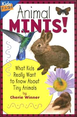 Cover for Cherie Winner · Animal Minis: What Kids Really Want to Know About Tiny Animals - Kids FAQs (Taschenbuch) (2006)