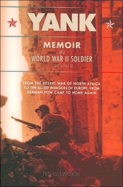 Cover for Ted Ellsworth · Yank: Memoir of a World War II Soldier (1941-1945) - from the Desert War of North Africa to the Allied Invasion of Europe, from German Pow Camp to Home Again (Paperback Book) (2006)
